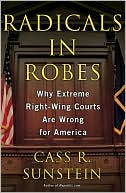 Radicals in Robes: Why Extreme Right-Wing Courts Are Wrong for America book written by Cass R. Sunstein