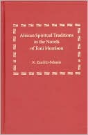 African Spiritual Traditions in the Novels of Toni Morrison book written by K. Zauditu-Selassie