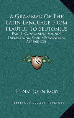 A Grammar of the Latin Language from Plautus to Seutonius magazine reviews