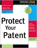 Protect Your Patent book written by James L. Rogers
