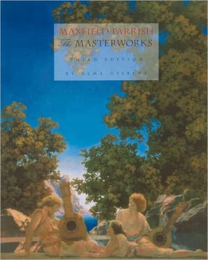 Maxfield Parrish : The Masterworks book written by Alma Gilbert