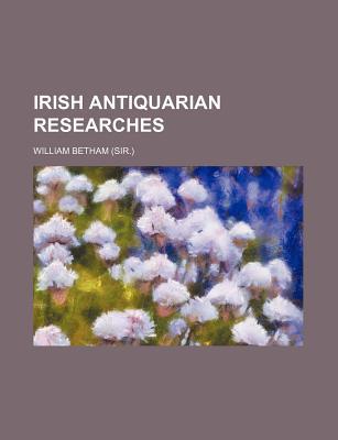 Irish Antiquarian Researches magazine reviews