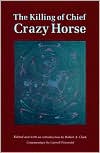 The Killing of Chief Crazy Horse book written by Robert A. Clark