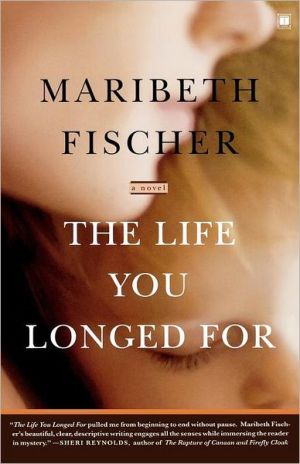 Life You Longed For book written by Maribeth Fischer
