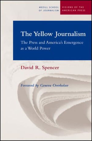 Yellow Journalism: The Press and America's Emergence as a World Power book written by David R. Spencer