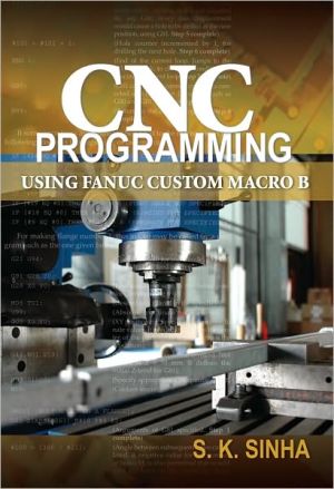 CNC Programming Using Fanuc Custom Macro B book written by S.K Sinha, Sinha, S. K