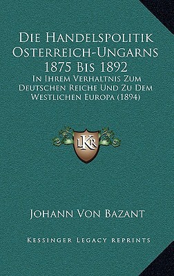 Die Handelspolitik Osterreich-Ungarns 1875 Bis 1892 magazine reviews