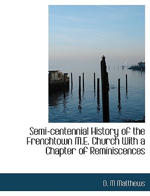 Semi-centennial History of the Frenchtown M.E. Church With a Chapter of Reminiscences magazine reviews