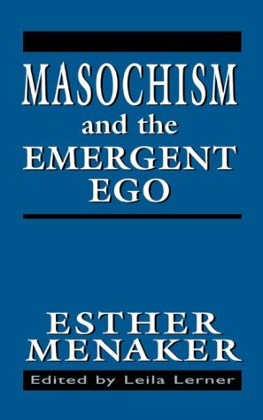 Masochism and the Emergent Ego book written by Esther Menaker