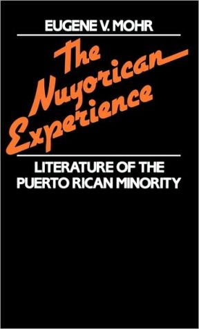 The Nuyorican Experience: Literature of the Puerto Rican Minority, Vol. 62 book written by Eugene V. Mohr