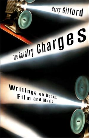 The Cavalry Charges: Writings on Film, Music, and Books book written by Barry Gifford