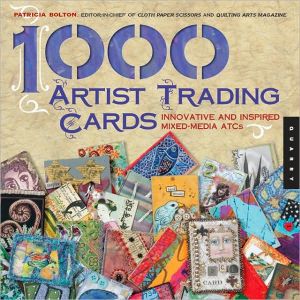 1,000 Artist Trading Cards: Innovative and Inspired Mixed Media ATCs book written by Patricia Bolton
