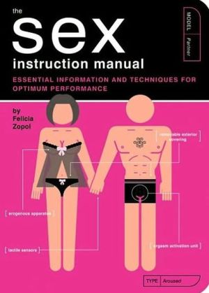 The Sex Instruction Manual: Essential Information and Techniques for Optimum Performance book written by Felicia Zopol