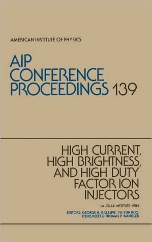 High-Current, High-Brightness, and High-Duty Factor Ion Injectors book written by George H. Gillespie