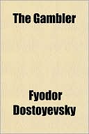 The Gambler book written by Fyodor Dostoyevsky
