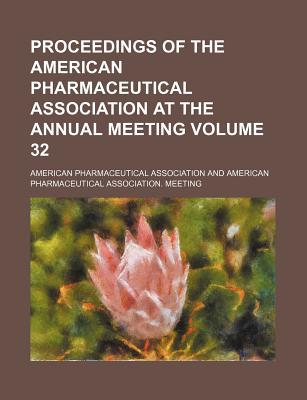 Proceedings of the American Pharmaceutical Association at the Annual Meeting Volume 32 magazine reviews