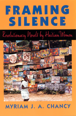 Framing Silence : Revolutionary Novels by Haitian Women book written by Myriam J. A. Chancy