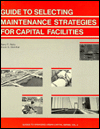 Guide to Selecting Maintenance Strategies for Capital Facilities book written by Harry P. Hatry, Bruce G. Steinthal