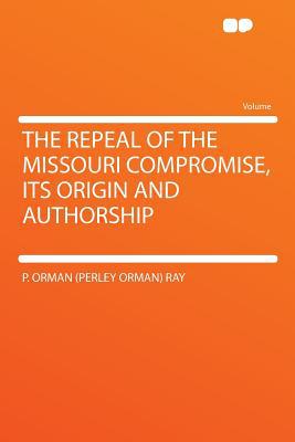 The Repeal of the Missouri Compromise, Its Origin and Authorship magazine reviews