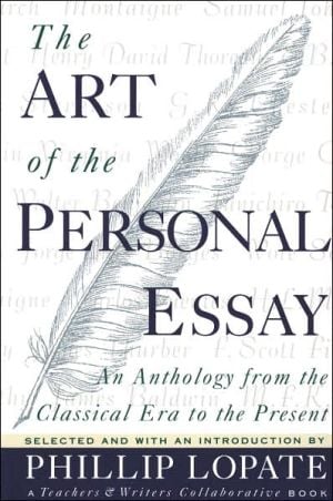 The Art of the Personal Essay: An Anthology From the Classical Era to the Present book written by Phillip Lopate