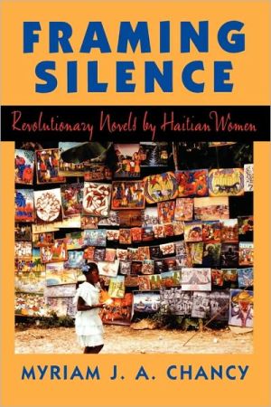 Framing Silence: Revolutionary Novels by Haitian Women book written by Myriam J.A. Chancy