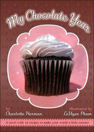 My Chocolate Year: A Novel with 12 Recipes book written by Charlotte Herman