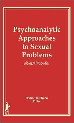 Psychoanalytic Approaches to Sexual Problems book written by Herbert S. Strean