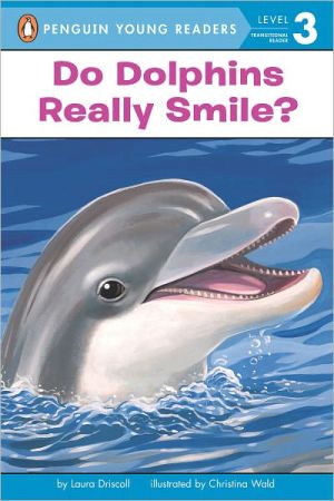 Do Dolphins Really Smile? book written by Laura Driscoll