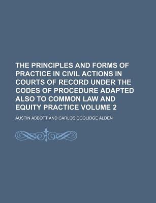 The Principles & Forms of Practice in Civil Actions in Courts of Record Under the Codes of Procedure magazine reviews
