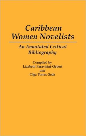 Caribbean Women Novelists: An Annotated Critical Bibliography book written by Olga Torres-Seda, Lizabeth Paravisini-Gebert