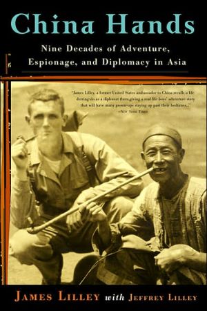 China Hands: Nine Decades of Adventure, Espionage, and Diplomacy in Asia book written by James R. Lilley