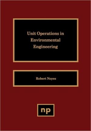 Unit Operations in Environmental Engineering book written by Robert Noyes