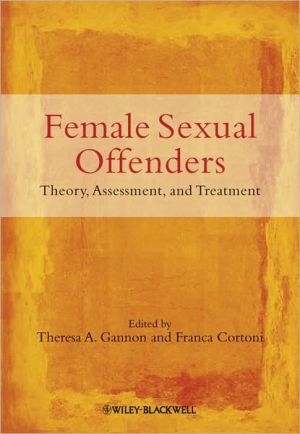Female Sexual Offenders: Theory, Assessment and Treatment book written by Gannon, Theresa A., Cortoni, Franca