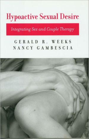 Hypoactive Sexual Desire: Integrating Sex and Couple Therapy book written by Nancy Gambescia