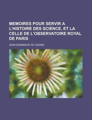 Memoires Pour Servir A L'Histoire Des Science, Et La Celle de L'Observatoire Royal de Paris magazine reviews