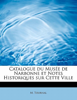 Catalogue Du Mus E de Narbonne Et Notes Historiques Sur Cette Ville magazine reviews