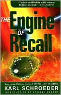 The Engine of Recall book written by Karl Schroeder