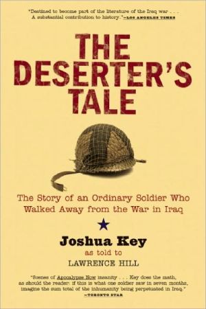 The Deserter's Tale: The Story of an Ordinary Soldier Who Walked Away from the War in Iraq book written by Joshua Key