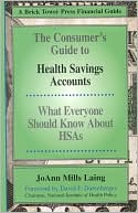 Consumer's Guide to Health Savings Accounts: What Everyone Should Know About HSAs book written by JoAnn Mills Laing