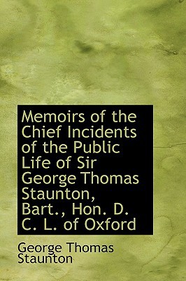 Memoirs of the Chief Incidents of the Public Life of Sir George Thomas Staunton, Bart., Hon. D. C. L magazine reviews