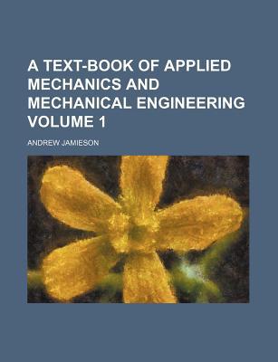 A Text-Book of Applied Mechanics and Mechanical Engineering Volume 1 magazine reviews