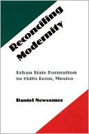 Reconciling Modernity: Urban State Formation in 1940s Leon, Mexico book written by Daniel Newcomer