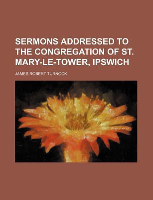 Sermons Addressed to the Congregation of St. Mary-Le-Tower, Ipswich magazine reviews