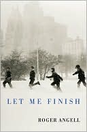 Let Me Finish book written by Roger Angell