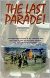 The Last Parade!: A Compelling Account of an American War. The Author Pulls no Punches. Intense, up Close and Very Powerful. book written by Carl V. Lamb