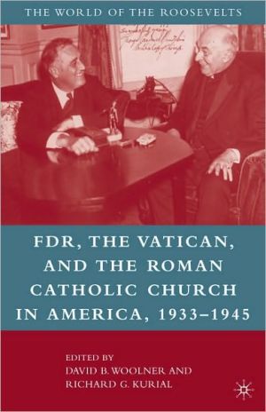 FDR, the Vatican, and the Roman Catholic Church in America, 1933-1945 book written by David B. Woolner