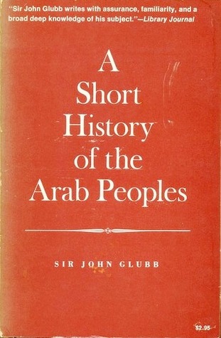 A Short History of the Arab Peoples - John Bagot Glubb - Paperback magazine reviews