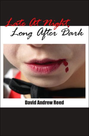Late At Night, Long After Dark book written by David Andrew Reed