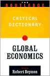 Routledge Critical Dictionary of Global Economics book written by Robert Beynon