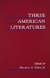 Three American Literatures: Essays in Chicano, Native American, and Asian-American Literature for Teachers of American Literature book written by Houston A. Baker